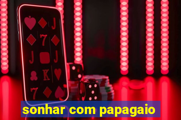 sonhar com papagaio